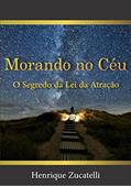 Ler Morando no Céu: O Segredo da Lei da Atração (Tudo sobre a Lei da Atração), do autor Henrique Zucatelli Ler Morando no Céu: O Segredo da Lei da Atração (Tudo sobre a Lei da Atração), do autor Henrique Zucatelli