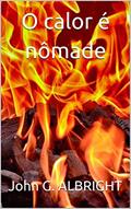 Ler O calor é nômade, do autor John G. ALBRIGHT