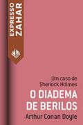 Ler O Diadema de Berilos: Um caso de Sherlock Holmes, do autor Arthur Conan Doyle
