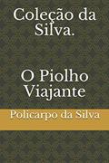 Ler Coleção da Silva. O Piolho Viajante (Portuguese Edition), do autor Policarpo da Silva Ler Coleção da Silva. O Piolho Viajante (Portuguese Edition), do autor Policarpo da Silva