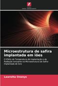Ler Microestrutura de safira implantada em iões: O Efeito da Temperatura de Implantação e da Radiação Ionizante na Microestrutura da Safira Implantada de Íons, do autor Lawretta Ononye Ler Microestrutura de safira implantada em iões: O Efeito da Temperatura de Implantação e da Radiação Ionizante na Microestrutura da Safira Implantada de Íons, do autor Lawretta Ononye