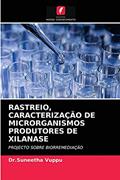 Ler RASTREIO, CARACTERIZAÇÃO DE MICRORGANISMOS PRODUTORES DE XILANASE: PROJECTO SOBRE BIORREMEDIAÇÃO, do autor Dr.Suneetha Vuppu Ler RASTREIO, CARACTERIZAÇÃO DE MICRORGANISMOS PRODUTORES DE XILANASE: PROJECTO SOBRE BIORREMEDIAÇÃO, do autor Dr.Suneetha Vuppu