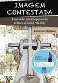 Ler Imagem Contestada: A Guerra Do Contestado Pela Escrita Do Diário Da Tarde (1912 - 1916), do autor Karina Janz Woitowicz Ler Imagem Contestada: A Guerra Do Contestado Pela Escrita Do Diário Da Tarde (1912 - 1916), do autor Karina Janz Woitowicz