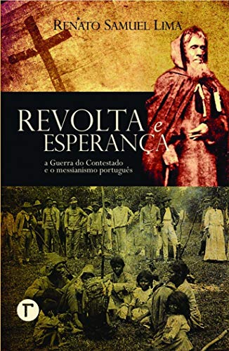 Ler Revolta e Esperança: a Guerra do Contestado e o Messianismo Português, do autor Renato Samuel Lima Ler Revolta e Esperança: a Guerra do Contestado e o Messianismo Português, do autor Renato Samuel Lima