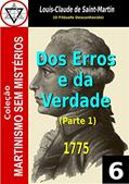 Ler DOS ERROS E DA VERDADE: OU OS HOMENS CONVOCADOS NOVAMENTE AO PRINCÍPIO UNIVERSAL DA CIÊNCIA (Coleção Martinismo Sem Mistérios Livro 5), do autor Louis-Claude de Saint-Martin