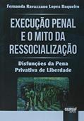 Ler Execução Penal e o Mito da Ressocialização - Disfunções da Pena Privativa de Liberdade, do autor Fernanda Ravazzano Lopes Baqueiro Ler Execução Penal e o Mito da Ressocialização - Disfunções da Pena Privativa de Liberdade, do autor Fernanda Ravazzano Lopes Baqueiro
