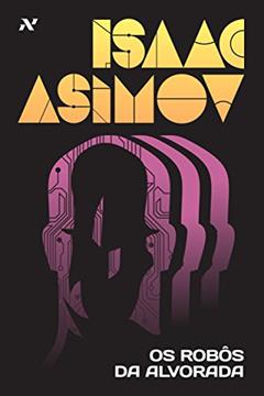 Os rôbos da Alvorada, do autor Isaac Asimov
