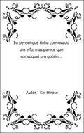 Ler Eu pensei que tinha convocado um elfo, mas parece que convoquei um goblin ..., do autor Kei Hirose Ler Eu pensei que tinha convocado um elfo, mas parece que convoquei um goblin ..., do autor Kei Hirose