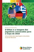 Ler O Ethos e a imagem dos jogadores convocados para a Copa de 2010: Uma análise das reportagens veiculadas no Jornal Nacional, do autor Lima Vasconcelos Mariana