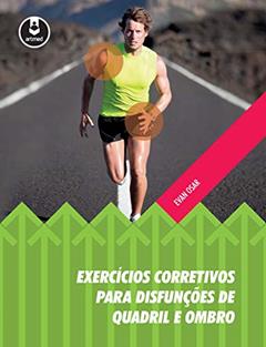 Exercícios Corretivos para Disfunções de Quadril e Ombro, do autor Evan Osar