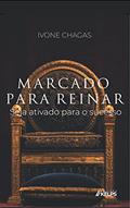 Ler MARCADO PARA REINAR: Seja ativado para o sucesso, do autor Ivone Chagas