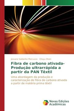 Fibra de carbono ativada-Produção ultrarrápida a partir da PAN Têxtil: Uma abordagem da produção e caracterização de fibra de carbono ativada a partir de matéria prima têxtil, do autor Saldanha Marcuzzo Jossano; Otani Choyu