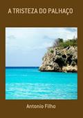 Ler A Tristeza do Palhaco, do autor Antonio Filho Ler A Tristeza do Palhaco, do autor Antonio Filho