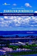 Ler Parecer Jurídico: Assuntos do Poder Executivo (Volume 1), do autor Rafael de Almeida Ribeiro