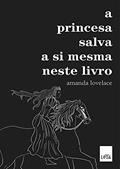 Ler A princesa salva a si mesma neste livro, do autor Amanda Lovelace