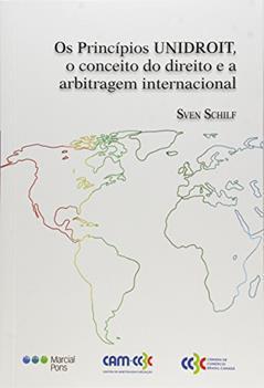 Os Princípios Unidroit, o Conceito do Direito e a Arbitragem Internacional, do autor Sven Schilf