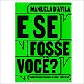 Ler Livro E Se Fosse Você? de Manuela d'Ávila, do autor Manuela d'Ávila