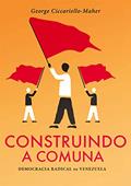 Ler Construindo a Comuna: Democracia Radical na Venezuela, do autor George Ciccariello-Maher