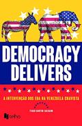 Ler Democracy Delivers: a Intervenção dos EUA na Venezuela Chavista, do autor Tiago Santos Salgado Ler Democracy Delivers: a Intervenção dos EUA na Venezuela Chavista, do autor Tiago Santos Salgado