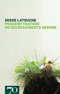 Ler Pequeno Tratado do Decrescimento Sereno, do autor Serge Latouche