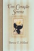 Ler Um Coração Sereno, do autor Patricia T. Holland Ler Um Coração Sereno, do autor Patricia T. Holland