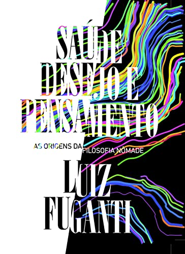 Ler Saúde, Desejo e Pensamento - as Origens da Filosofia Nômade, do autor Luiz Fuganti