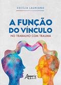 Ler A Função do Vínculo no Trabalho com Trauma, do autor Cecília Lauriano Malavazi