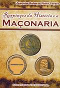 Ler Respingos da Historia e a Maçonaria, do autor Joaquim Roberto Pinto Cortez