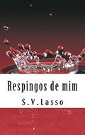 Ler Respingos de mim, do autor S V Lasso Ler Respingos de mim, do autor S V Lasso