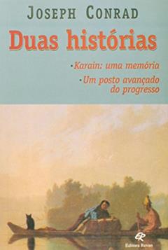 Duas Histórias. Karain. Uma Memória, Um Ponto Avançado do Progresso, do autor Joseph Conrad