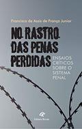 Ler No Rastro das Penas Perdidas: Ensaios Críticos Sobre o Sistema Penal, do autor francisco de Assis de França Junior Ler No Rastro das Penas Perdidas: Ensaios Críticos Sobre o Sistema Penal, do autor francisco de Assis de França Junior