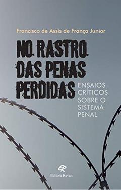 No Rastro das Penas Perdidas: Ensaios Críticos Sobre o Sistema Penal, do autor francisco de Assis de França Junior