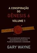 Ler A Conspiração do Gênesis 6: VOL.1, do autor Gary Wayne Eric Guedes