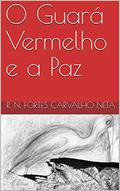 Ler O Guará Vermelho e a Paz (Contos de Natureza Livro 2), do autor R. N. Fortes Carvalho Neta