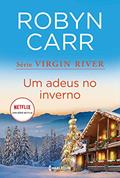 Ler Um adeus no inverno (Virgin River Livro 4), do autor Robyn Carr Ler Um adeus no inverno (Virgin River Livro 4), do autor Robyn Carr
