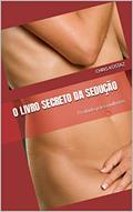 Ler O livro secreto da sedução: Proibido para mulheres, do autor Chris Kostaz