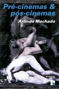 Pré-Cinemas & Pós-Cinemas, do autor Arlindo Machado