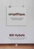 Ler Simplifique: dez Práticas Para Pôr a Alma em Ordem, do autor Bill Hybels Ler Simplifique: dez Práticas Para Pôr a Alma em Ordem, do autor Bill Hybels