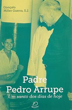 Padre Pedro Arrupe, do autor Gonçalo Miller Guerra