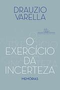 Ler O exercício da incerteza: Memórias, do autor Drauzio Varella Ler O exercício da incerteza: Memórias, do autor Drauzio Varella