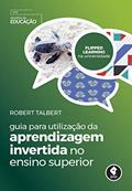 Ler Guia para Utilização da Aprendizagem Invertida no Ensino Superior, do autor Robert Talbert Ler Guia para Utilização da Aprendizagem Invertida no Ensino Superior, do autor Robert Talbert