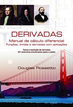 Derivadas: Manual de Cálculo Diferencial, Funções, Limites e Derivadas com Aplicações, do autor Douglas Rossetto