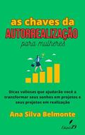Ler AS CHAVES DA AUTORREALIZAÇÃO PARA MULHERES: Dicas valiosas que ajudarão você a transformar seus sonhos em projetos e seus projetos em realização, do autor Ana Silva Belmonte