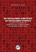 Ler Do socialismo científico ao socialismo utópico: o projeto emancipatório de herbert marcuse política e estética nas décadas de 1960 e 1970, do autor Anderson Alves Esteves