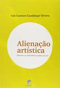 Ler Alienação Artística. Marcuse e a Ambivalência Política da Arte, do autor Luís Gustavo Guadalupe Silveira