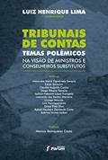 Ler Tribunais de Contas. Temas Polêmicos. Na Visão de Ministros e Conselheiros Substitutos, do autor Luiz Henrique Lima Ler Tribunais de Contas. Temas Polêmicos. Na Visão de Ministros e Conselheiros Substitutos, do autor Luiz Henrique Lima