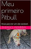 Ler Meu primeiro Pitbull: Dicas para ter um cão sociável., do autor Thiago Almeida