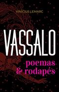 Ler Vassalo: Poemas e Rodapés, do autor Vinícius Lemarc Ler Vassalo: Poemas e Rodapés, do autor Vinícius Lemarc