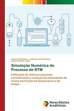 Simulação Numérica do Processo de RTM: Infiltração de reforços espessos considerando a variação da viscosidade da resina em função da temperatura e do tempo, do autor Laísa Luiz Soares; Jeferson Avila Souza; Liércio André Isoldi