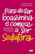 Ler Pare de ser boazinha e comece a ser sedutora, do autor Maggie Arana; Julienne Davis